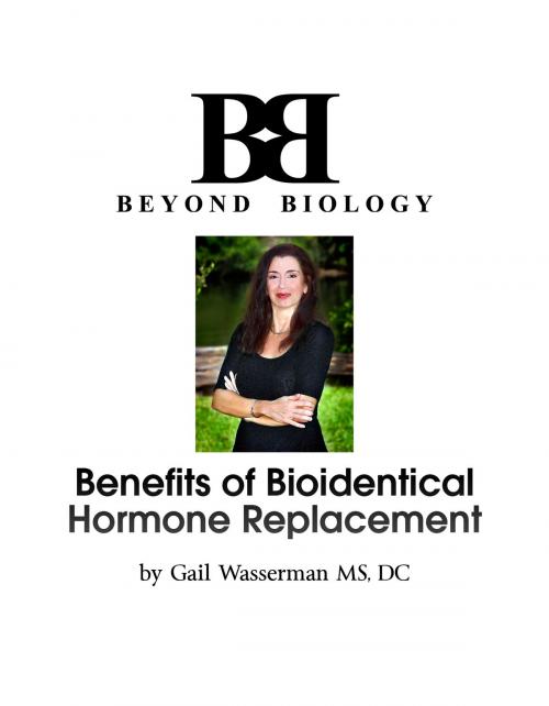 Cover of the book Benefits of Bioidentical Hormone Replacement by Dr Gail Wasserman MS, DC, BookBaby