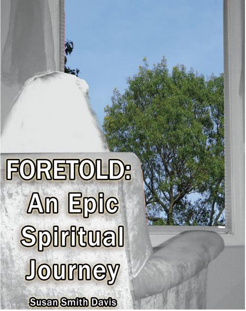 Cover of the book Foretold: An Epic Spiritual Journey by Susan Smith Davis, BookBaby