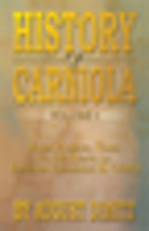 Cover of the book History of Carniola Volume I by August Dimitz, Xlibris US