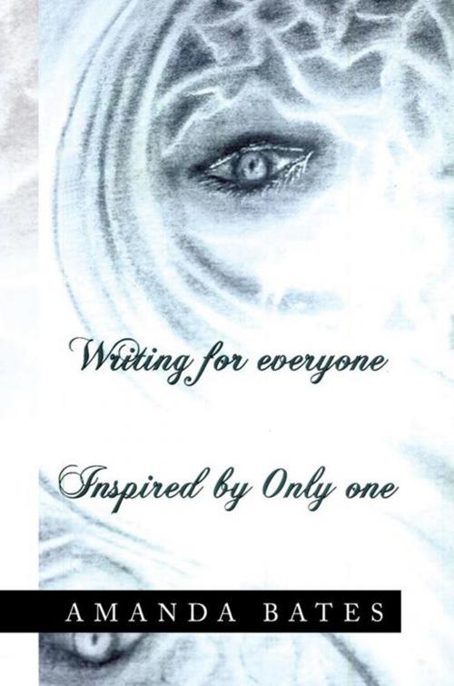 Cover of the book Writing for Everyone Inspired by Only One by Amanda Bates, Xlibris US