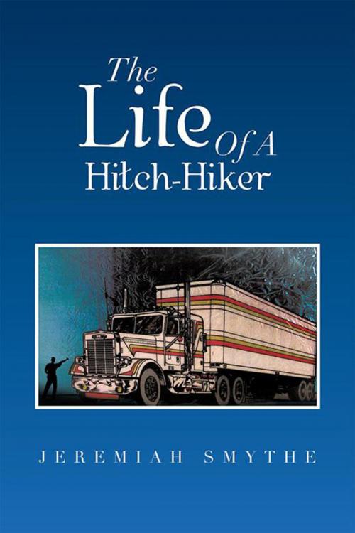 Cover of the book The Life of a Hitch-Hiker by Jeremiah Smythe, Xlibris US