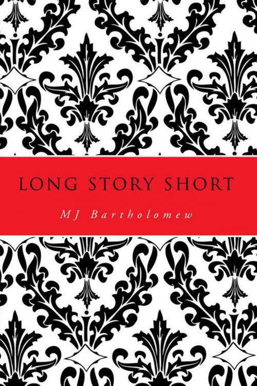 Cover of the book Long Story Short by MJ Bartholomew, Xlibris US