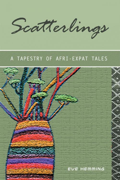 Cover of the book Scatterlings- a Tapestry of Afri-Expat Tales by Eve Hemming, Xlibris AU