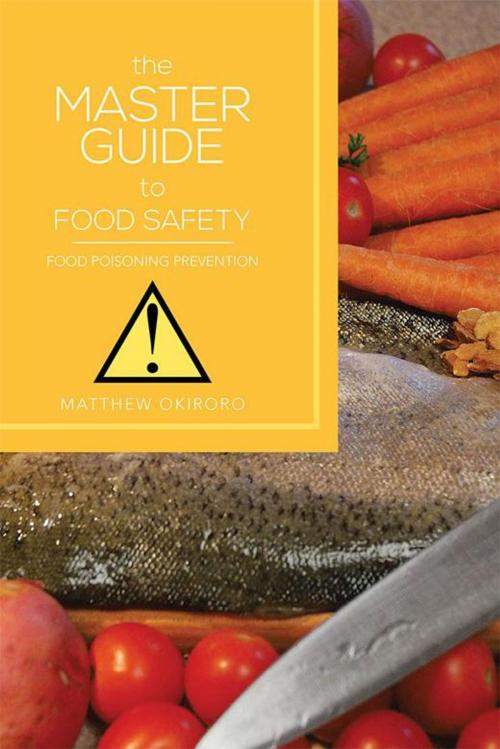 Cover of the book The Master Guide to Food Safety by Matthew Okiroro, Xlibris US