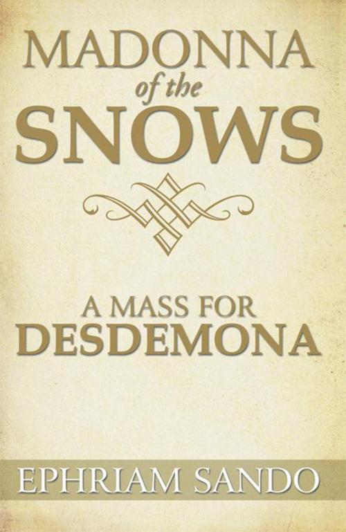 Cover of the book Madonna of the Snows / a Mass for Desdemona by Ephriam Sando, Xlibris US