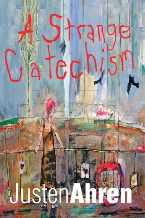 Cover of the book A Strange Catechism by Justen Ahren, Xlibris US