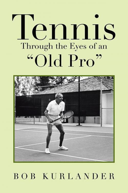 Cover of the book Tennis Through the Eyes of an “Old Pro” by Bob Kurlander, Xlibris US