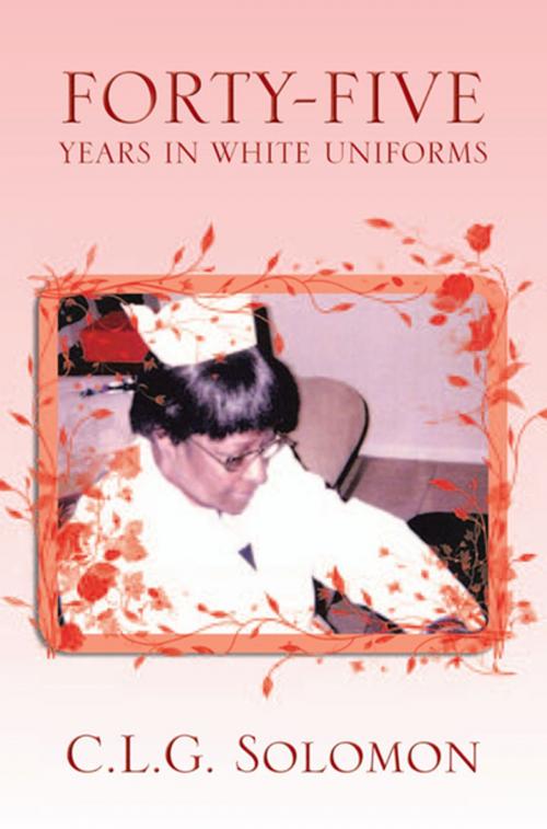 Cover of the book Forty-Five Years in White Uniforms by C.L.G. Solomon, Xlibris US