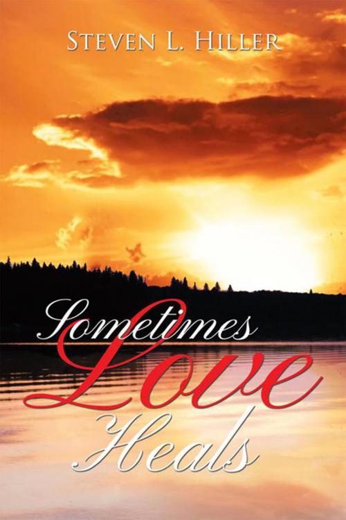 Cover of the book Sometimes Love Heals by Steven L. Hiller, Xlibris US