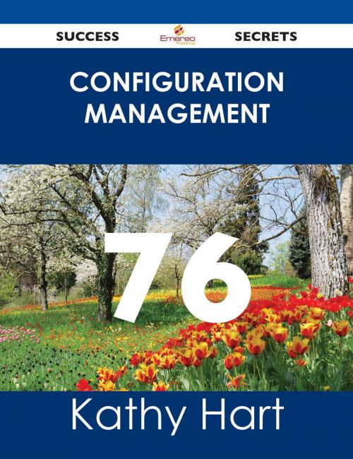 Cover of the book Configuration Management 76 Success Secrets by Kathy Hart, Emereo Publishing