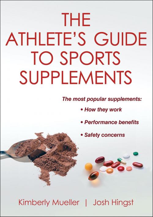 Cover of the book The Athlete's Guide to Sports Supplements by Kimberly J. Mueller, Josh Hingst, Human Kinetics, Inc.
