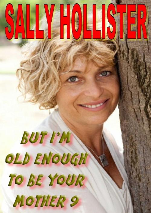 Cover of the book But I'm Old Enough To Be Your Mother 9 by Sally Hollister, Eroticafe