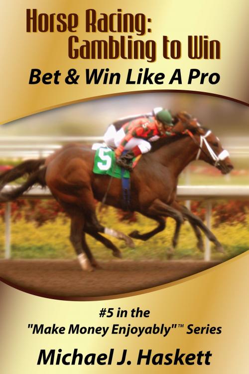 Cover of the book Horse Racing: Gambling to Win by Michael Haskett, Durango Publishing Corp.