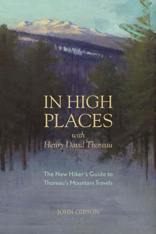 Cover of the book In High Places with Henry David Thoreau: A Hiker's Guide with Routes & Maps (First) by John Gibson, Countryman Press