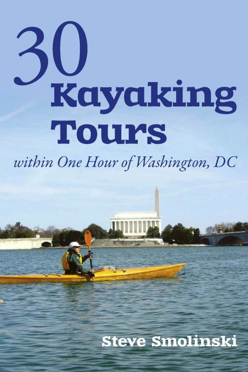 Cover of the book 30+ Kayaking Tours Within One Hour of Washington, D.C. by Steve Smolinski, Countryman Press