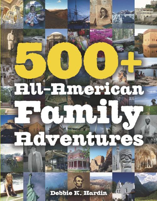 Cover of the book 500+ All-American Family Adventures by Debbie K. Hardin, Countryman Press