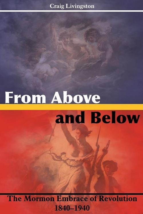 Cover of the book From Above and Below: The Mormon Embrace of Revolution, 1840–1940 by Craig Livingston, Greg Kofford Books