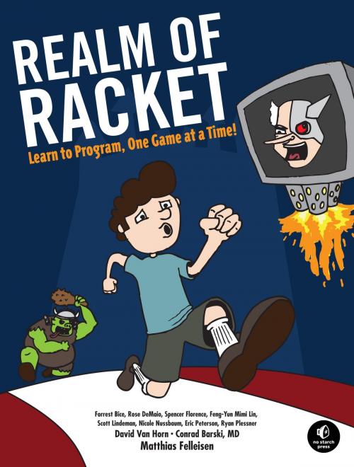 Cover of the book Realm of Racket by Matthias Felleisen, David Van Horn, Northeastern University Students, Dr. Conrad Barski, No Starch Press
