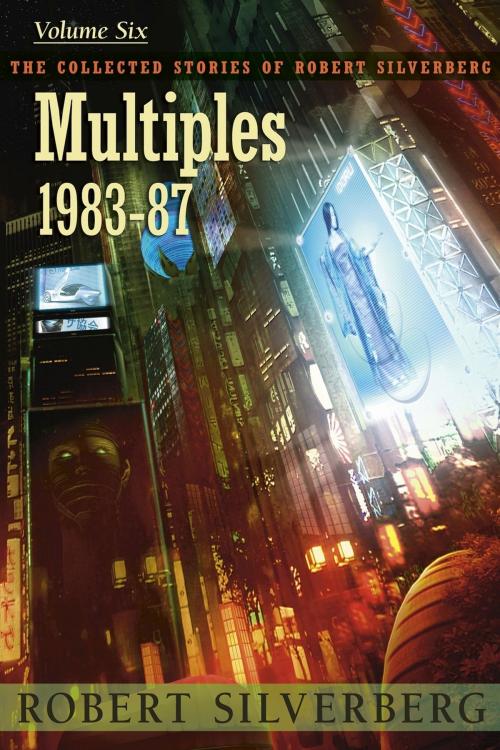 Cover of the book Multiples: The Collected Work of Robert Silverberg, Volume Six by Robert Silverberg, Subterranean Press