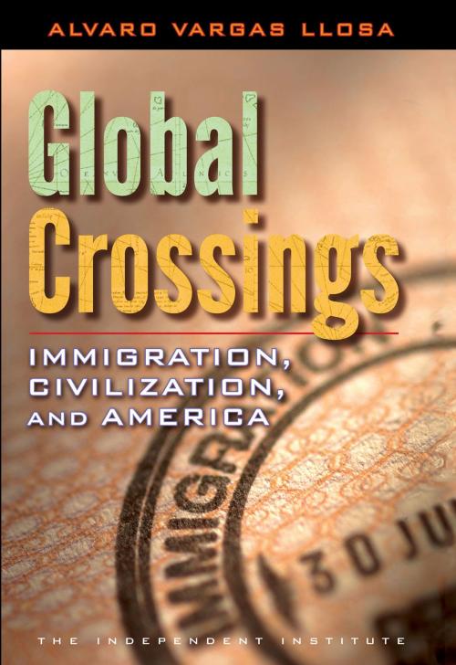 Cover of the book Global Crossings by Alvaro Vargas Llosa, Independent Institute