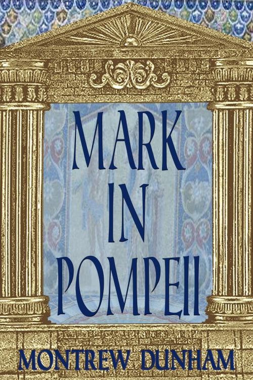 Cover of the book Mark In Pompeii by Montrew Dunham, Montrew Dunham