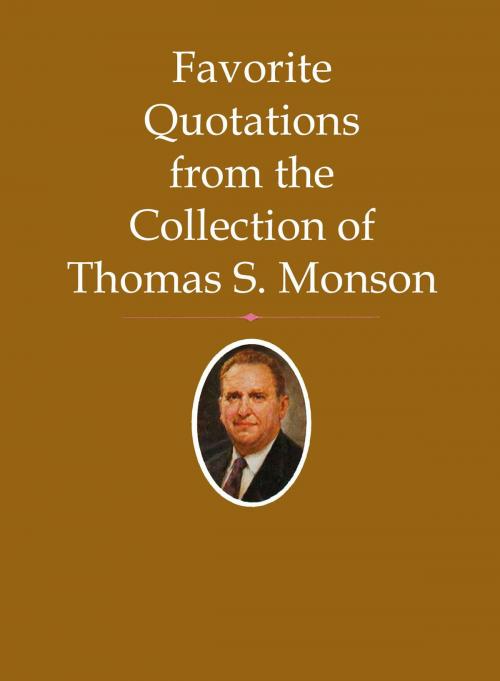 Cover of the book Favorite Quotations from the Collection of Thomas S. Monson by Thomas S. Monson, Deseret Book Company