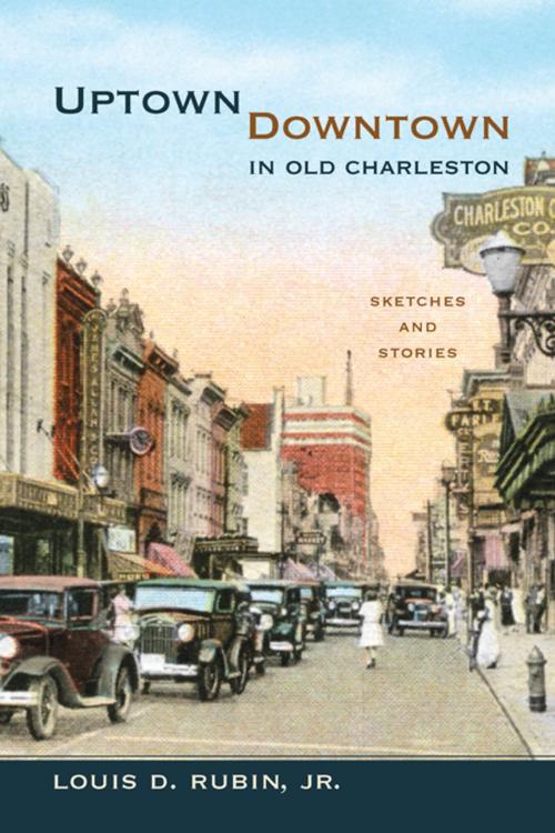 Cover of the book Uptown/Downtown in Old Charleston by Louis D. Rubin Jr., University of South Carolina Press