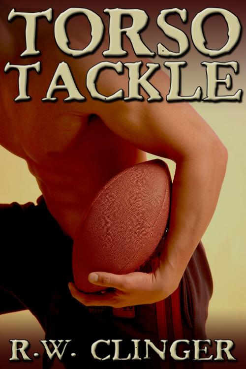 Cover of the book Torso Tackle by R.W. Clinger, JMS Books LLC