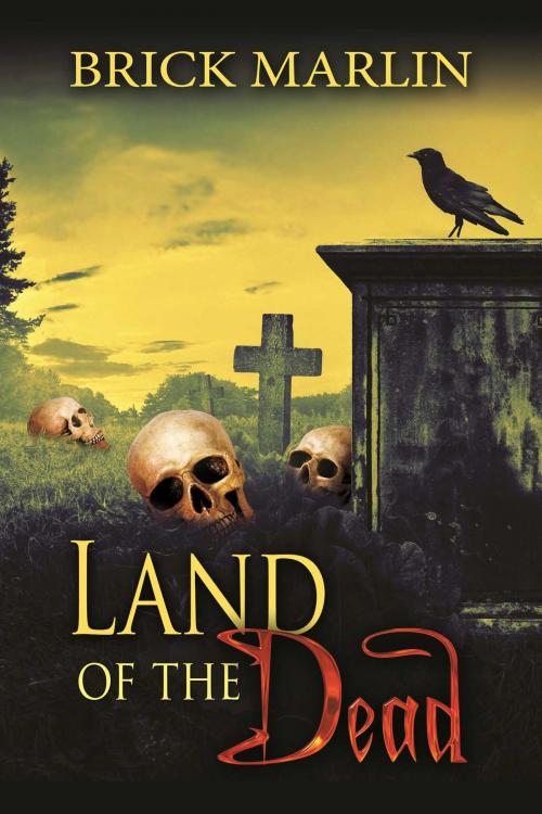 Cover of the book Land Of The Dead by Brick Marlin, Whiskey Creek Press