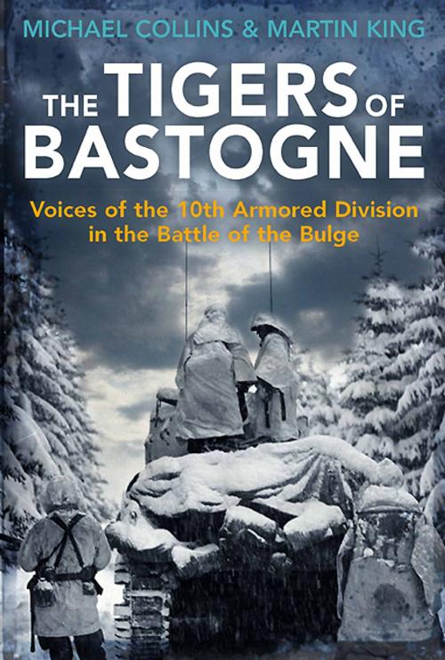 Cover of the book The Tigers of Bastogne by Michael Collins, Martin King, Casemate