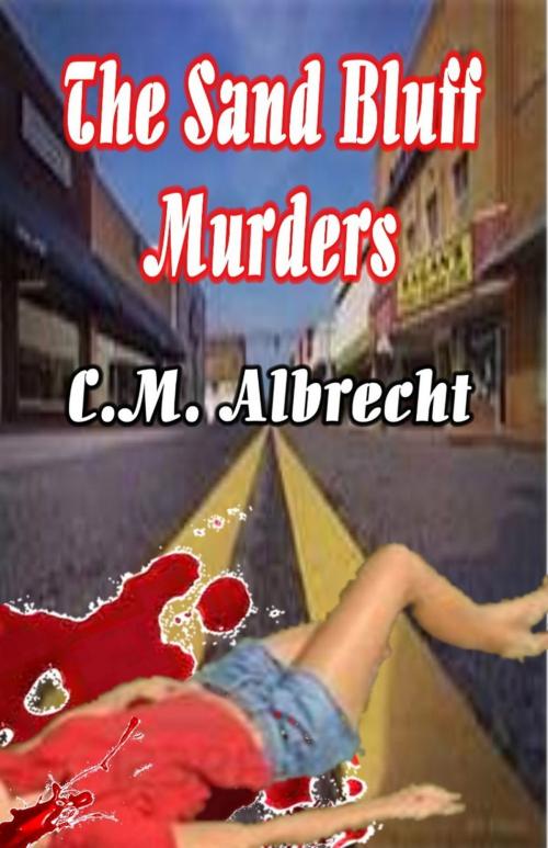 Cover of the book Sand Bluff Murders by C.M. Albrecht, Write Words Inc.