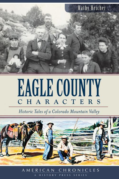 Cover of the book Eagle County Characters by Kathy Heicher, Arcadia Publishing Inc.