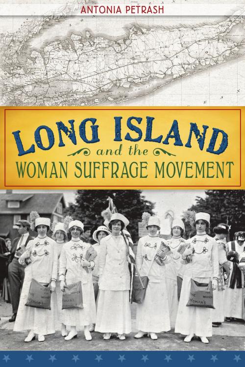 Cover of the book Long Island and the Woman Suffrage Movement by Antonia Petrash, Arcadia Publishing Inc.