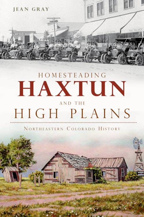 Cover of the book Homesteading Haxtun and the High Plains by Jean Gray, Arcadia Publishing Inc.