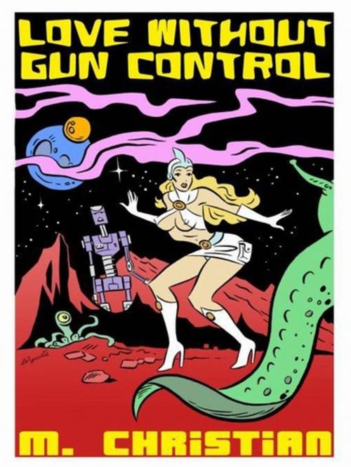 Cover of the book LOVE WITHOUT GUN CONTROL by M.CHRISTIAN, Renaissance E Books