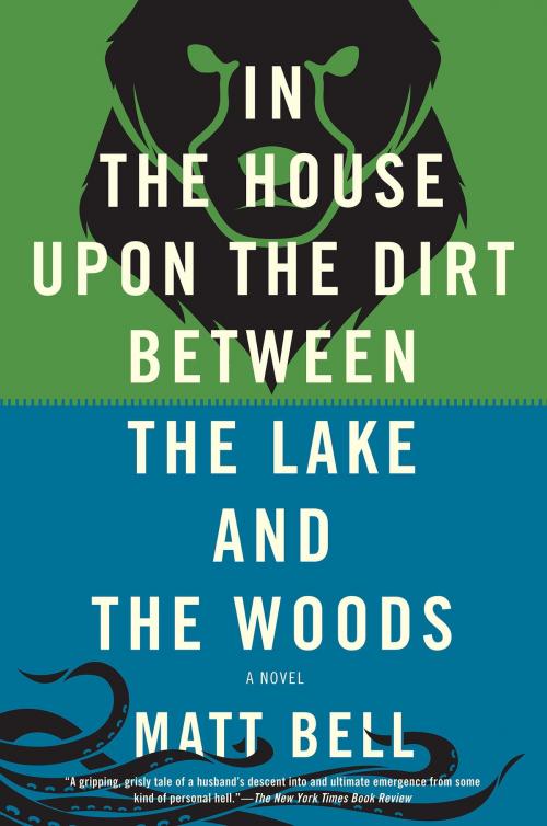 Cover of the book In the House Upon the Dirt Between the Lake and the Woods by Matt Bell, Soho Press