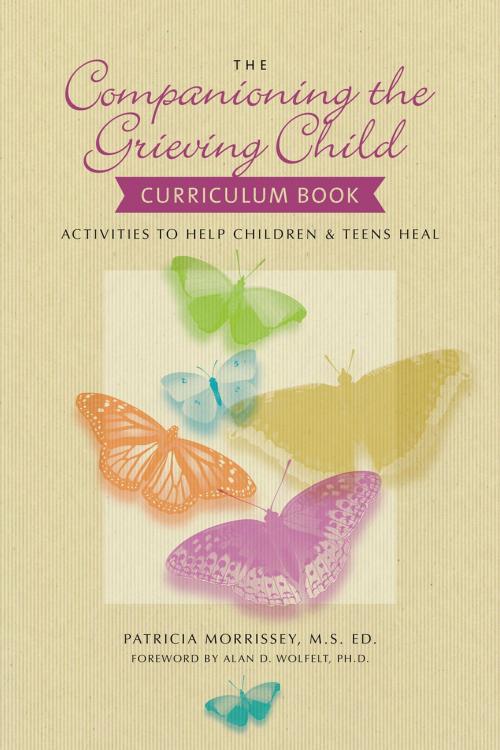 Cover of the book The Companioning the Grieving Child Curriculum Book by Patricia Morrissey, MSEd, Companion Press