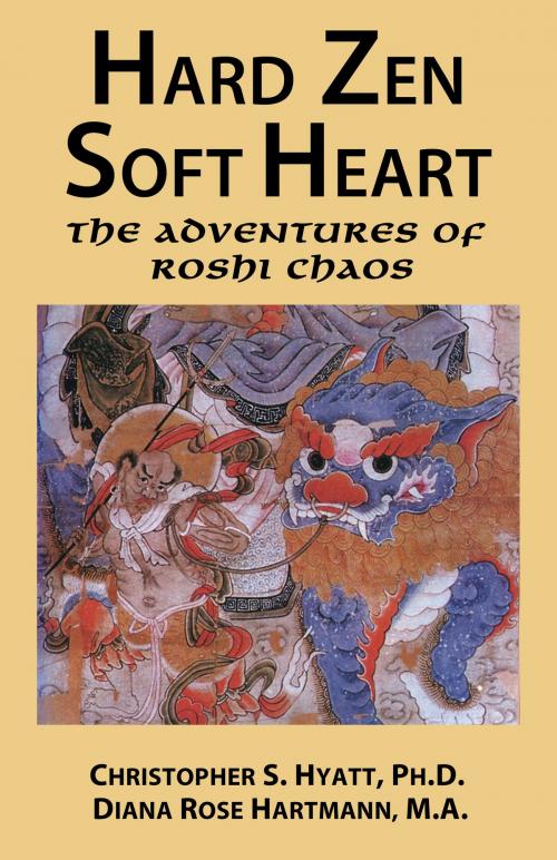 Cover of the book Hard Zen, Soft Heart by Christopher S. Hyatt, Diana Rose Hartmann, The Original Falcon Press