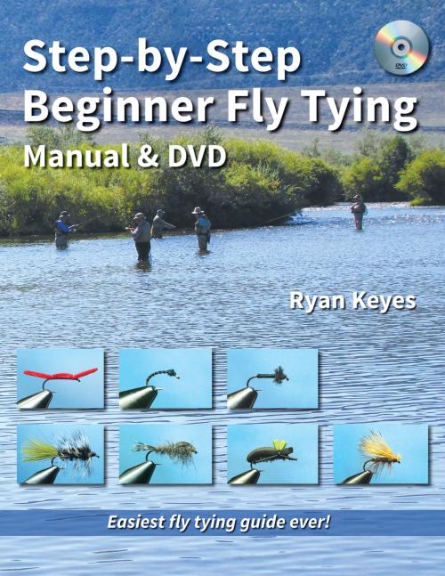 Cover of the book Step-by-Step Beginner Fly Tying Manual & DVD by Ryan Keyes, No Nonsense Fly Fishing Guidebooks
