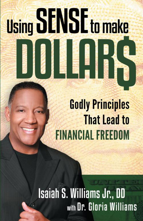 Cover of the book Using Sense to Make Dollars by Isaiah S. Williams, Gloria Williams, Charisma House