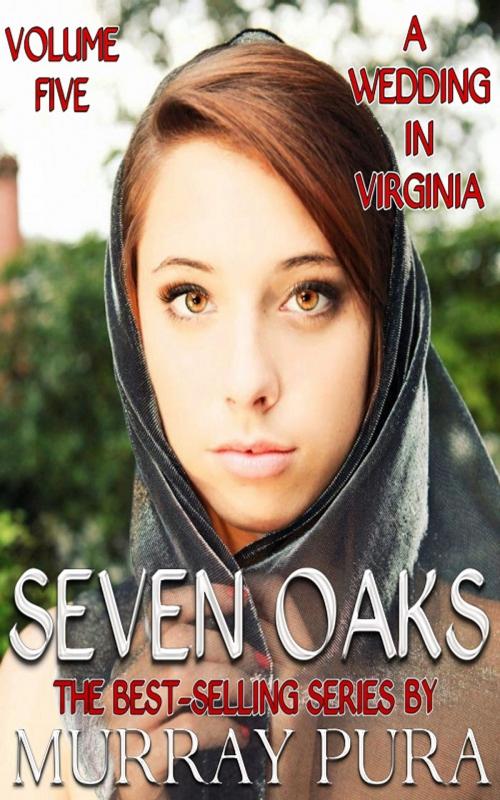 Cover of the book Seven Oaks - Volume 5 - A Wedding In Virginia by Murray Pura, Trestle Press