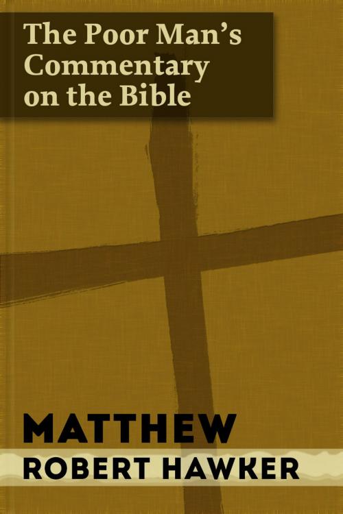 Cover of the book The Poor Man's Commentary - Vol. 40 - Matthew by Robert Hawker, Primedia eLaunch