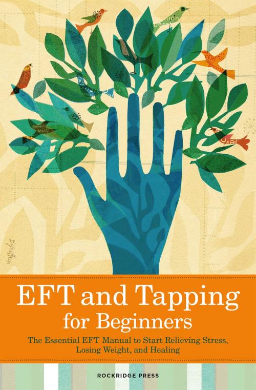 Cover of the book EFT and Tapping for Beginners: The Essential EFT Manual to Start Relieving Stress, Losing Weight, and Healing by Rockridge Press, Callisto Media Inc.