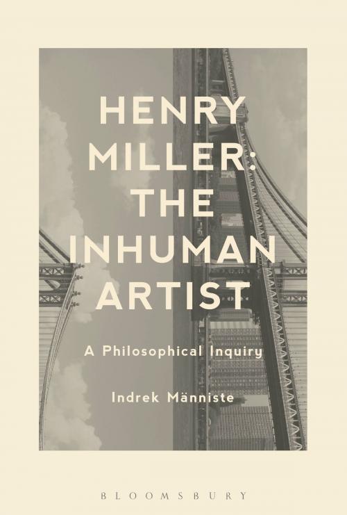 Cover of the book Henry Miller: The Inhuman Artist by Dr. Indrek Männiste, Bloomsbury Publishing