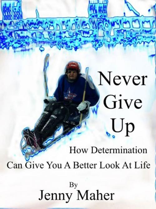 Cover of the book Never Give Up by Jenny Maher, Jenny Maher