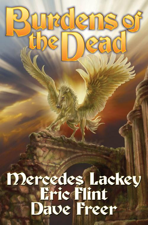 Cover of the book Burdens of the Dead by Mercedes Lackey, Eric Flint, Dave Freer, Baen Books