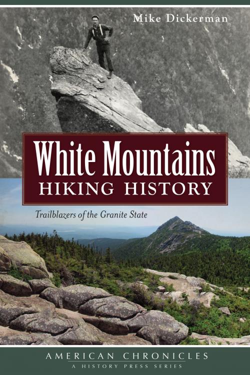 Cover of the book White Mountains Hiking History by Mike Dickerman, Arcadia Publishing Inc.