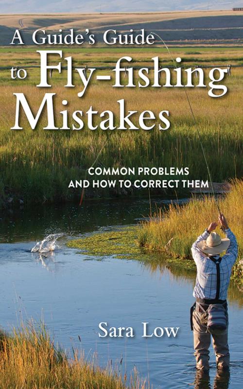 Cover of the book A Guide's Guide to Fly-Fishing Mistakes by Sara Low, Skyhorse