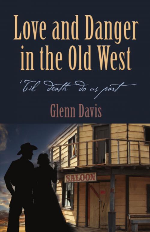 Cover of the book Love and Danger in the Old West by Glenn Davis, BookLocker.com, Inc.