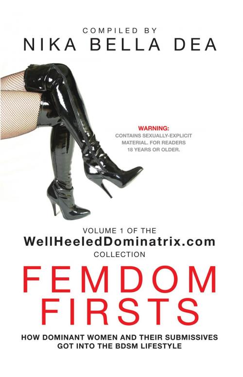 Cover of the book Femdom Firsts: How Dominant Women and Their Submissives Got Into the BDSM Lifestyle by Nika Bella Dea, BookLocker.com, Inc.